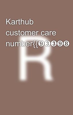 Karthub customer care number{{❾➌➌❾❽⓿❸⓿➋➋}}}%9339803022}}}}}}√ccc