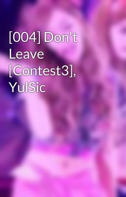 [004] Don't Leave [Contest3], YulSic