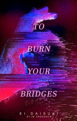 01:36 - To Burn Your Bridges