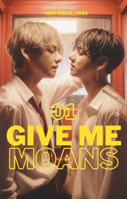 01. GIVE ME MOANS