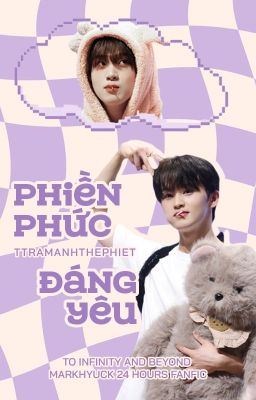 [03:00 - Markhyuck] Phiền phức - Đáng yêu