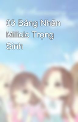 03 Bảng Nhãn Milicic Trọng Sinh