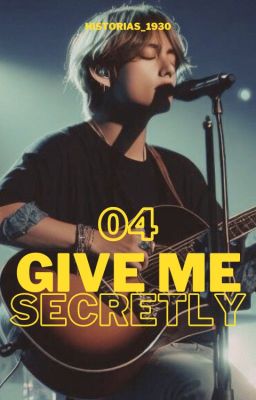 04. GIVE ME SECRETLY