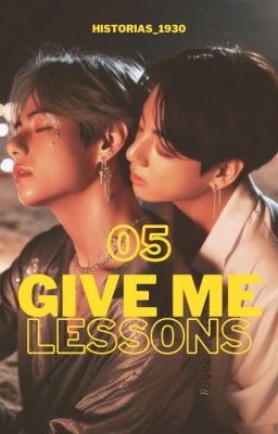 05. GIVE ME LESSONS