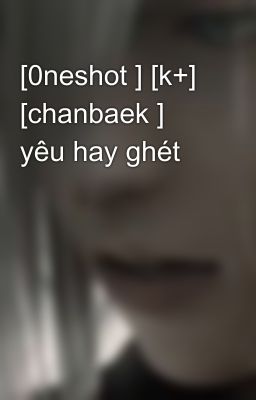 [0neshot ] [k+] [chanbaek ] yêu hay ghét