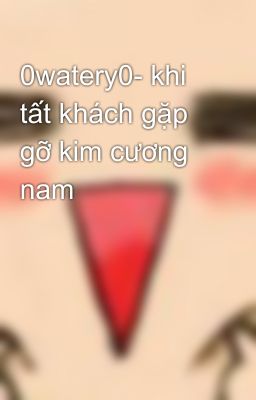 0watery0- khi tất khách gặp gỡ kim cương nam