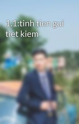 1.1:tinh tien gui tiet kiem