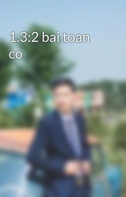 1.3:2 bai toan co