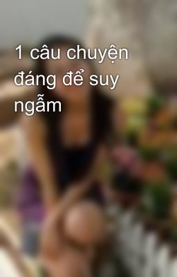 1 câu chuyện đáng để suy ngẫm