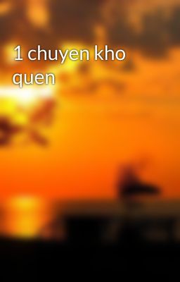 1 chuyen kho quen