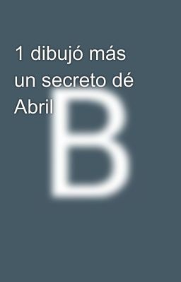 1 dibujó más un secreto dé Abril 