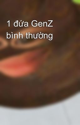 1 đứa GenZ bình thường 