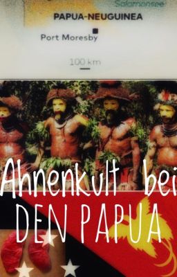 #1 Geschichte - Ahnenkult  bei den Papua