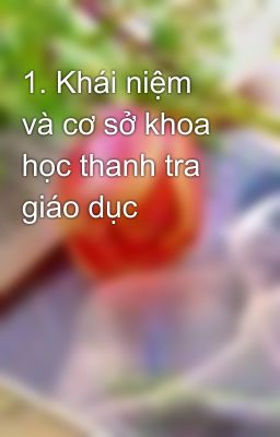 1. Khái niệm và cơ sở khoa học thanh tra giáo dục