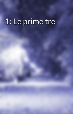 1: Le prime tre