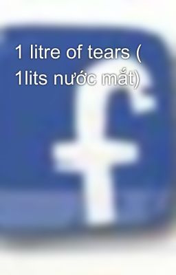 1 litre of tears ( 1lits nước mắt)