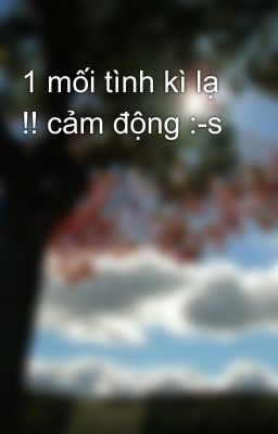 1 mối tình kì lạ !! cảm động :-s