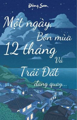 1 Ngày, bốn mùa, 12 tháng và Trái Đất đang quay.