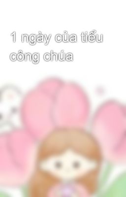 1 ngày của tiểu công chúa