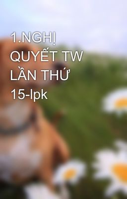 1.NGHỊ QUYẾT TW LẦN THỨ 15-lpk