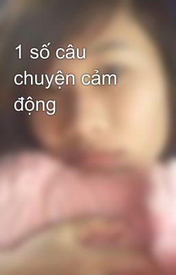 1 số câu chuyện cảm động