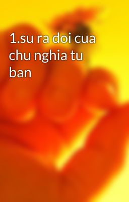 1.su ra doi cua chu nghia tu ban