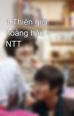 1.Thiên giới hoàng hậu - NTT