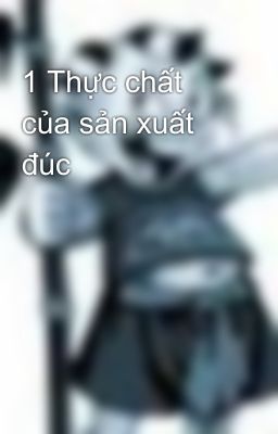 1 Thực chất của sản xuất đúc