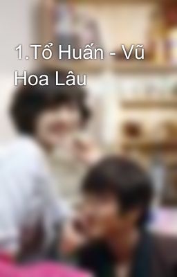 1.Tổ Huấn - Vũ Hoa Lâu