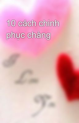 10 cách chinh phục chàng