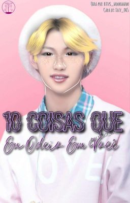 10 Coisas Que Eu Odeio Em Você [ChanLix - Stray Kids]