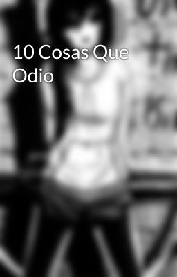 10 Cosas Que Odio 