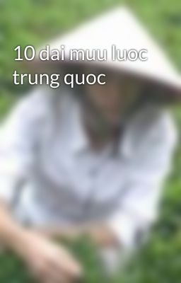 10 dai muu luoc trung quoc