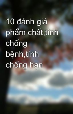 10 đánh giá phẩm chất,tính chống bệnh,tính chống hạn