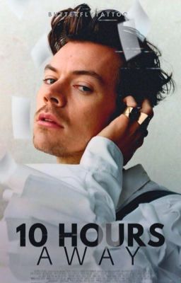 10 HOURS AWAY | Harry Styles AU