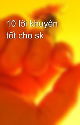 10 lời khuyên tốt cho sk