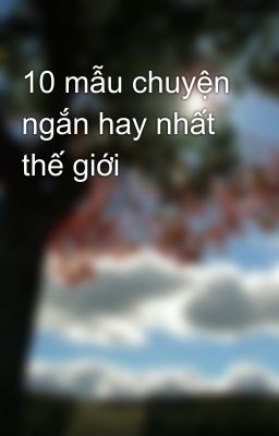 10 mẫu chuyện ngắn hay nhất thế giới