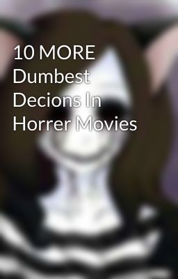 10 MORE Dumbest Decions In Horrer Movies