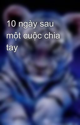 10 ngày sau một cuộc chia tay