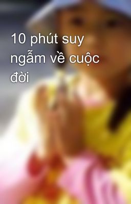 10 phút suy ngẫm về cuộc đời