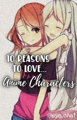 10 reasons to love... ~ Anime Characters