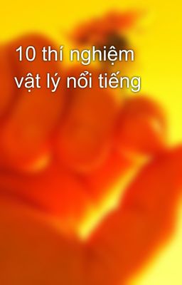 10 thí nghiệm vật lý nổi tiếng