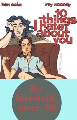 10 Things I Hate About You (Reylo AU)