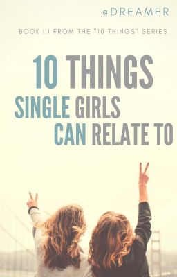 10 Things Single Girls Can Relate To ✔️✔️✔️ *COMPLETED*