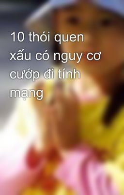 10 thói quen xấu có nguy cơ cướp đi tính mạng