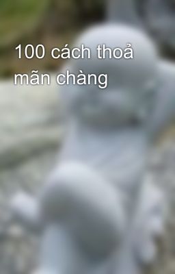 100 cách thoả mãn chàng