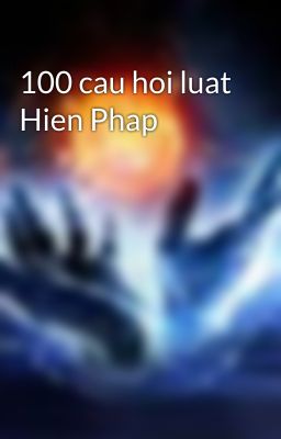 100 cau hoi luat Hien Phap