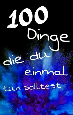 100 Dinge die du einmal tun solltest