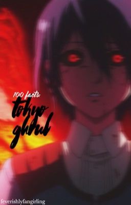 100 Facts: Tokyo Ghoul