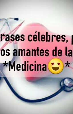 100 frases célebres, para los amantes de la *Medicina 😍*